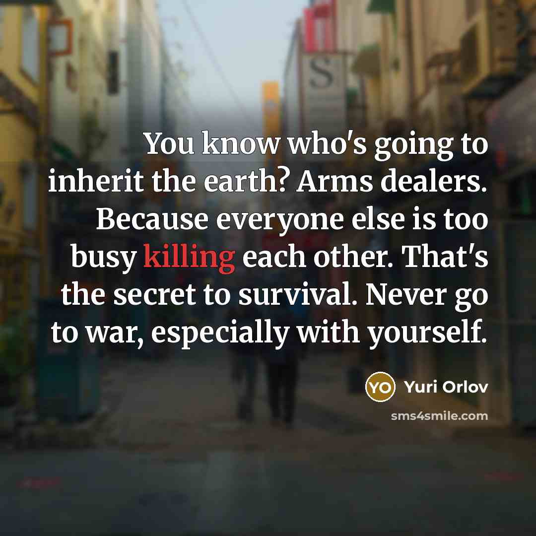 “You know who's going to inherit the earth? Arms dealers.…” quote by Yuri Orlov