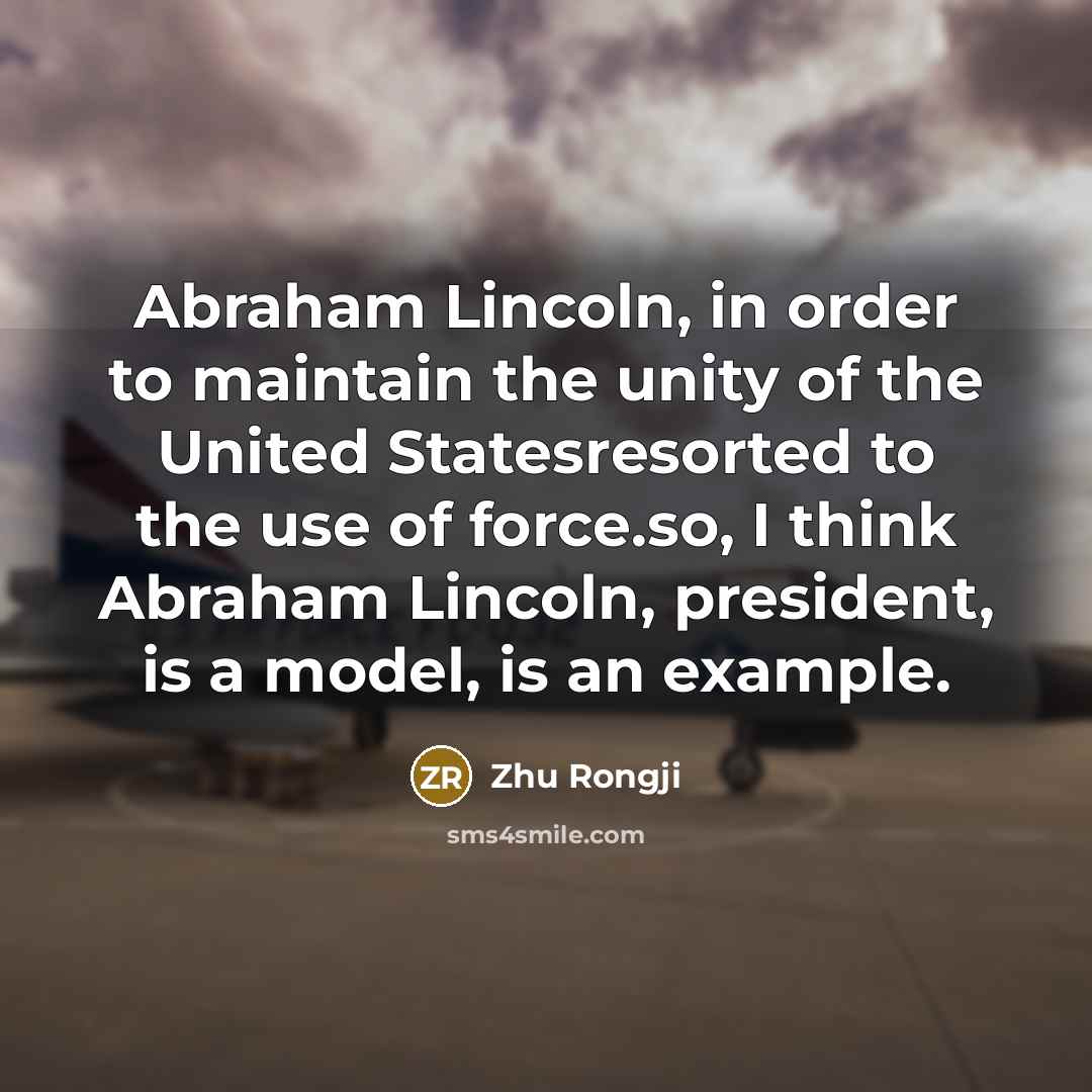 “Abraham Lincoln, in order to maintain the unity of the…” quote by Zhu Rongji