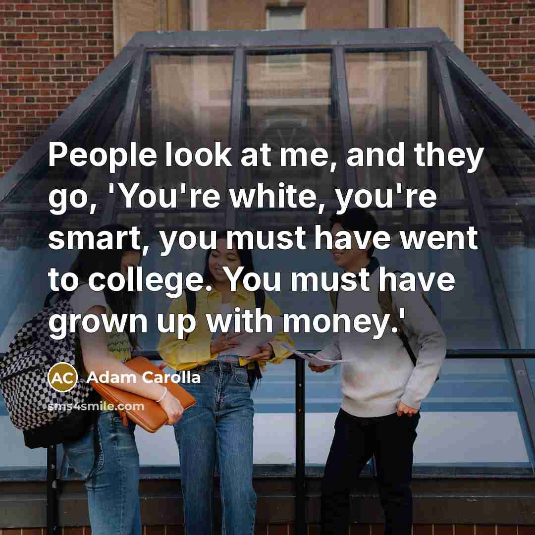 “People look at me, and they go, 'You're white, you're…” quote by Adam Carolla