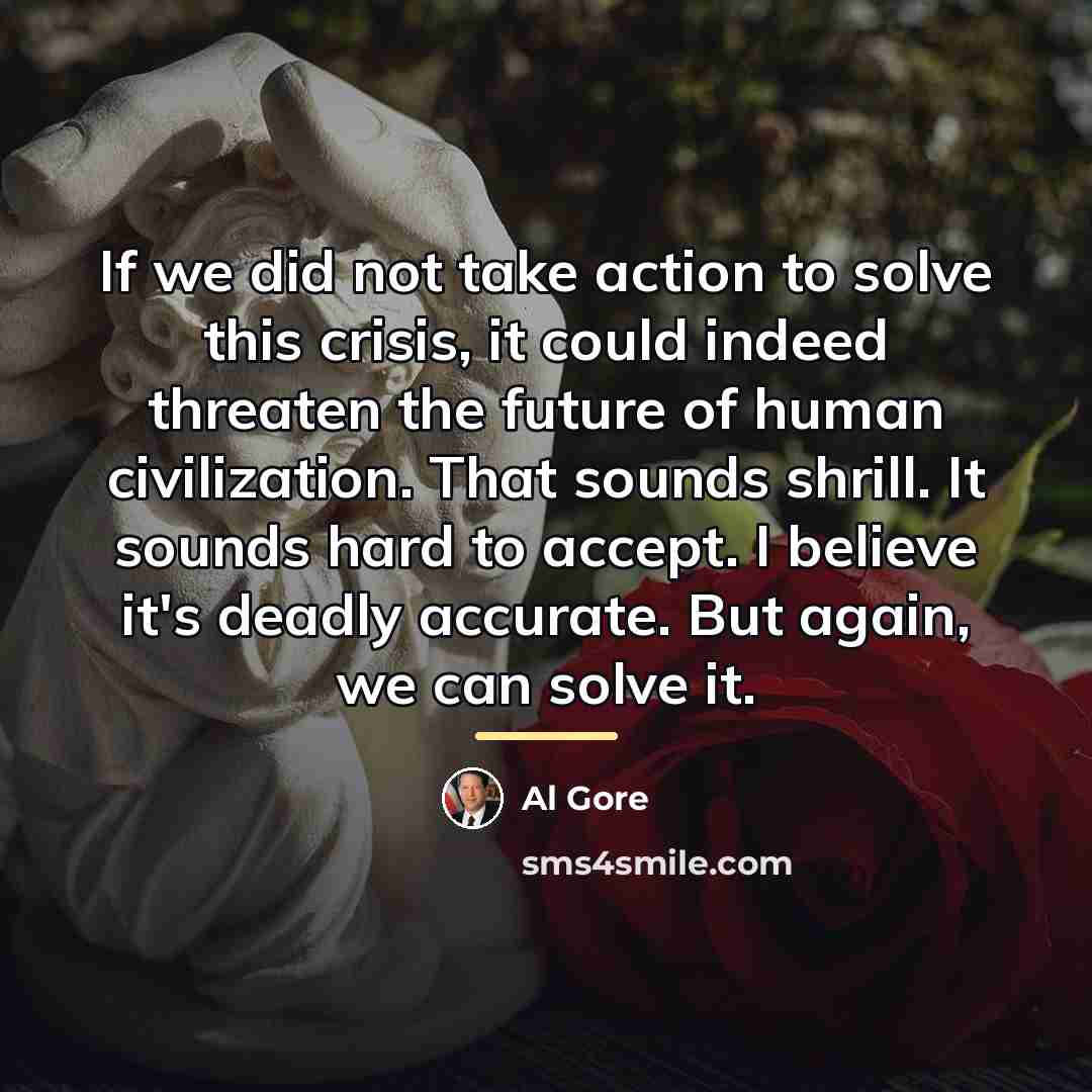 “If we did not take action to solve this crisis,…” quote by Al Gore