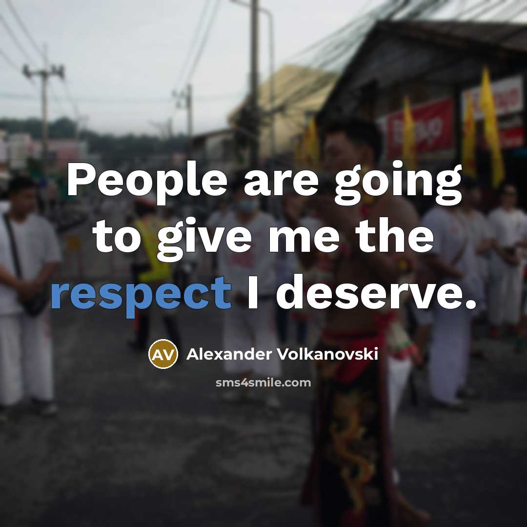 “People are going to give me the respect I deserve.…” quote by Alexander Volkanovski