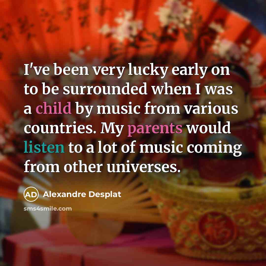 “I've been very lucky early on to be surrounded when…” quote by Alexandre Desplat