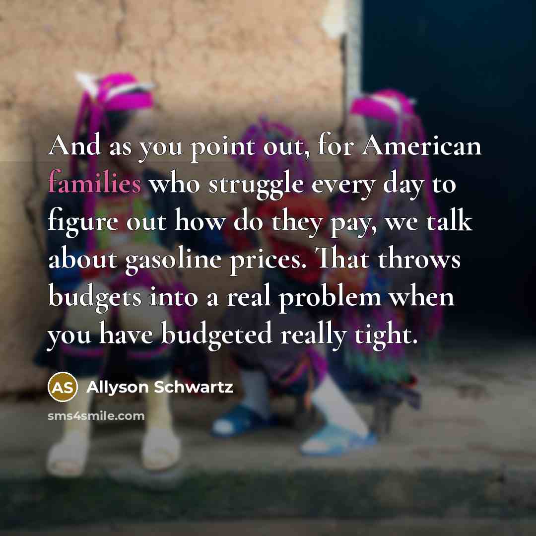 “And as you point out, for American families who struggle…” quote by Allyson Schwartz