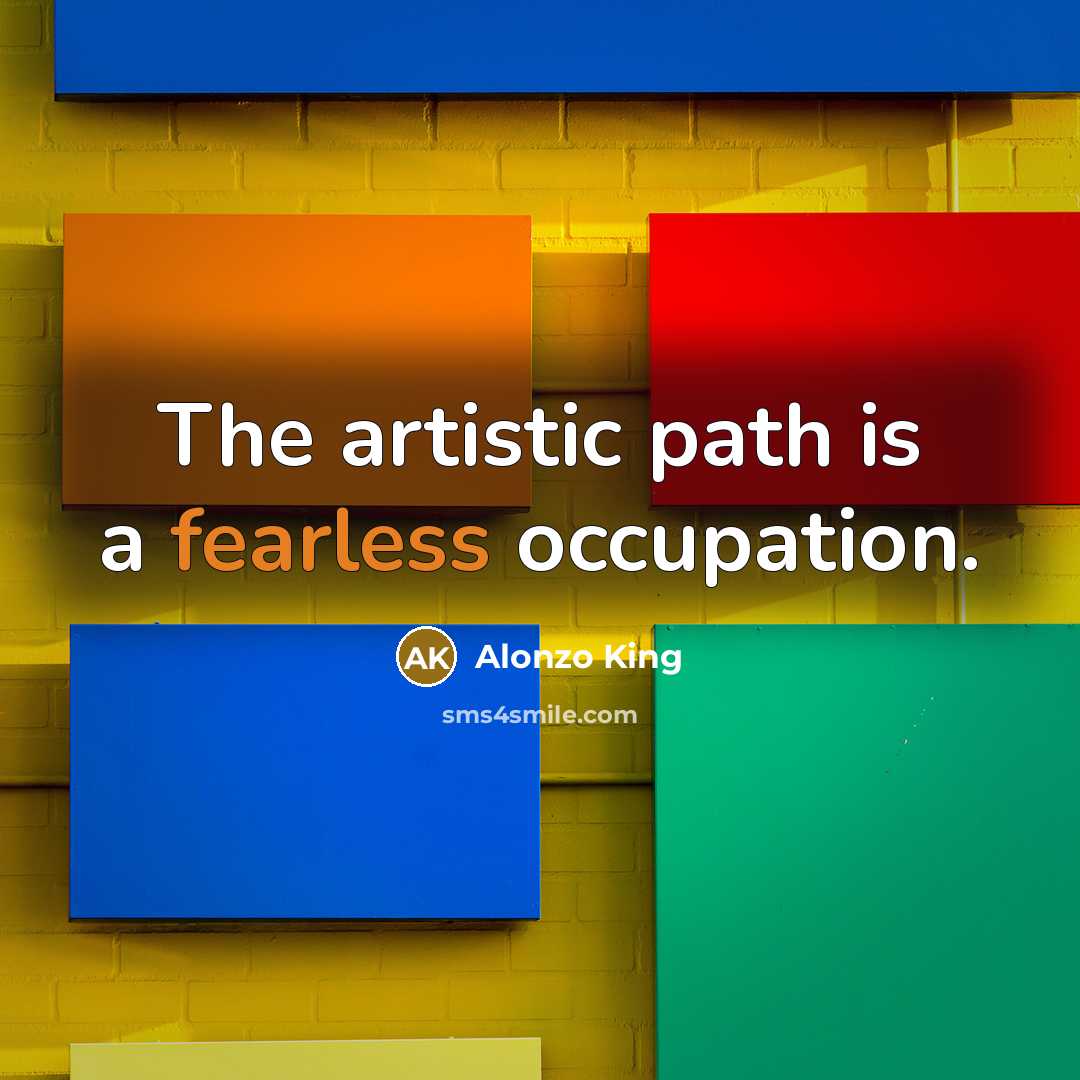 “The artistic path is a fearless occupation.…” quote by Alonzo King