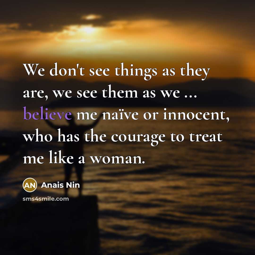 “We don't see things as they are, we see them…” quote by Anais Nin