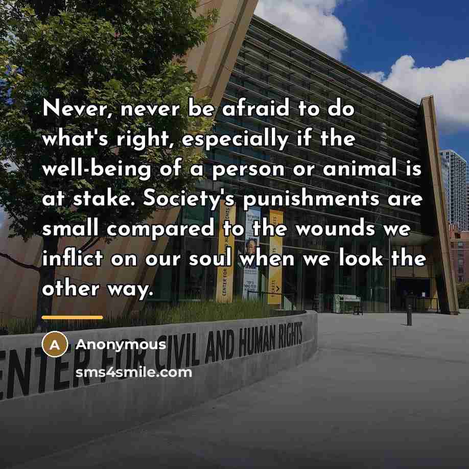 “Never, never be afraid to do what's right, especially if…” quote by Anonymous