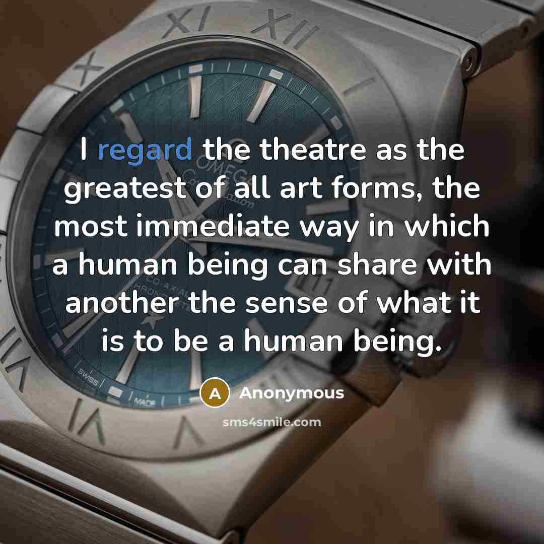 “I regard the theatre as the greatest of all art…” quote by Anonymous