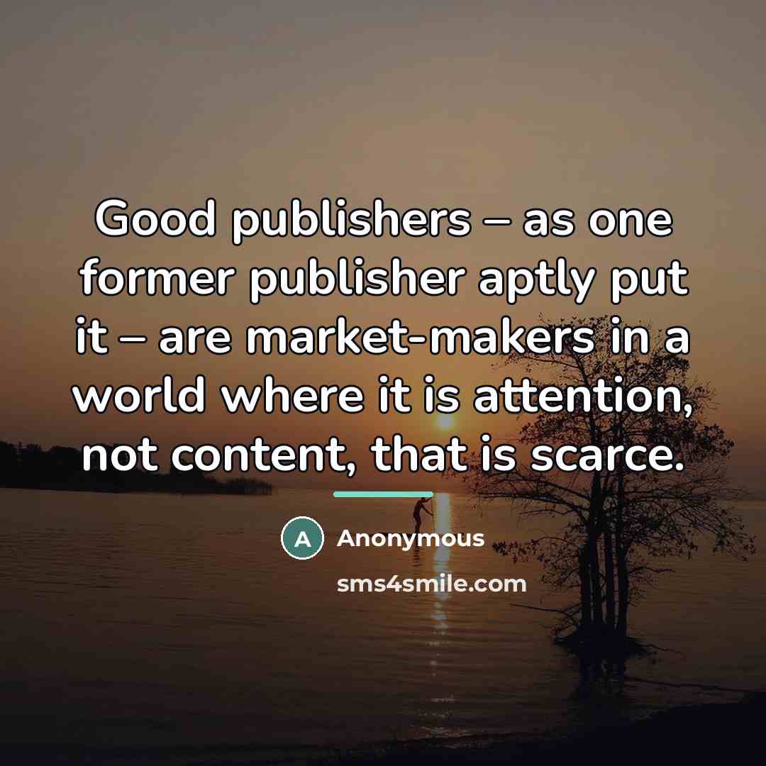 “Good publishers – as one former publisher aptly put it…” quote by Anonymous