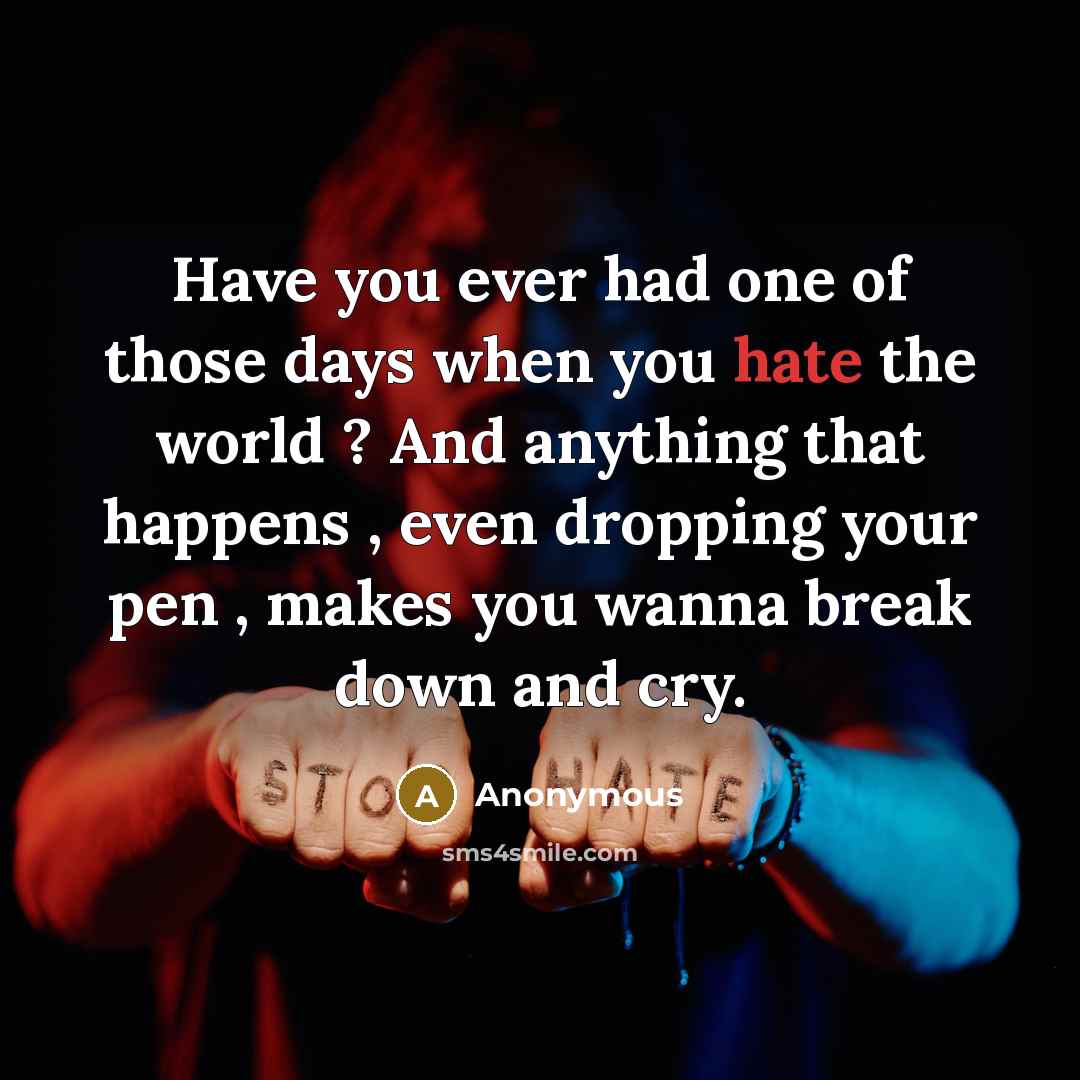 “Have you ever had one of those days when you…” quote by Anonymous