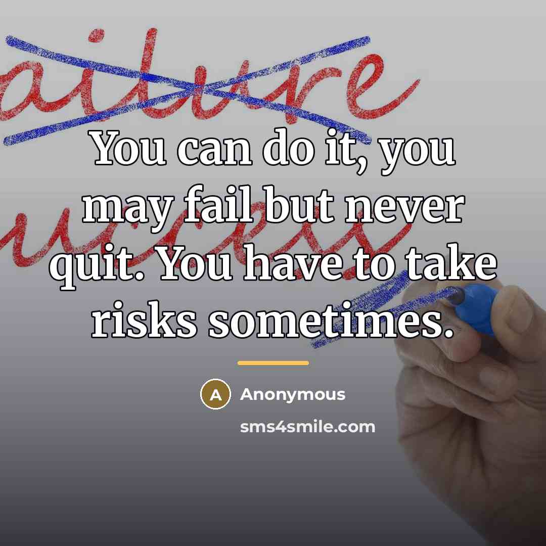 “You can do it, you may fail but never quit.…” quote by Anonymous