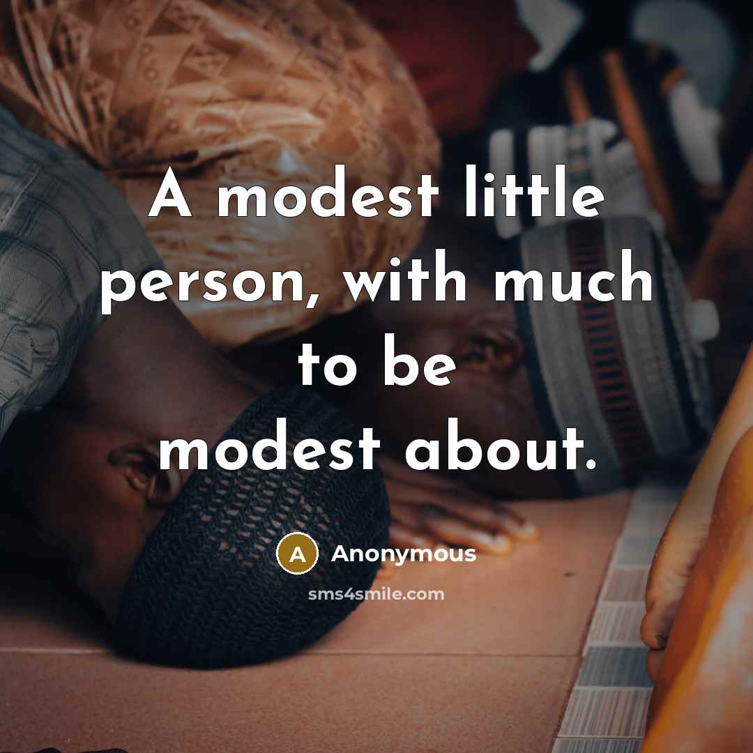 “A modest little person, with much to be modest about.…” quote by Anonymous