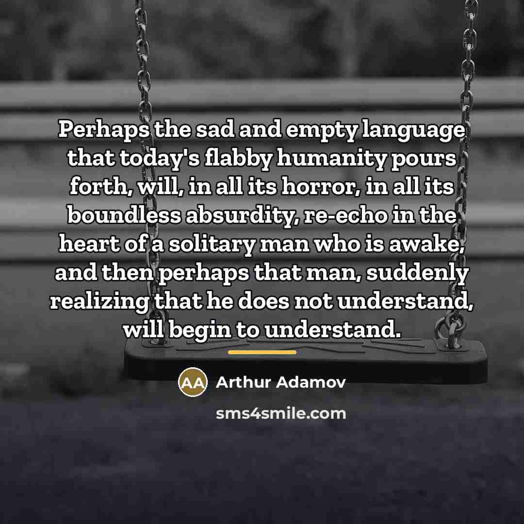 “Perhaps the sad and empty language that today's flabby humanity…” quote by Arthur Adamov