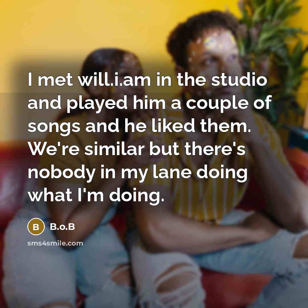 “I met will.i.am in the studio and played him a…” quote by B.o.B