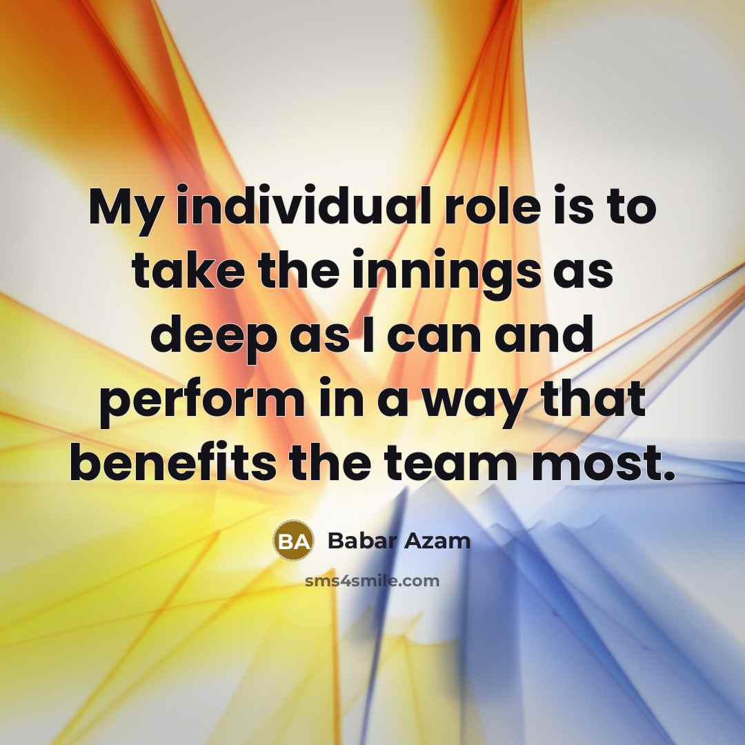 “My individual role is to take the innings as deep…” quote by Babar Azam