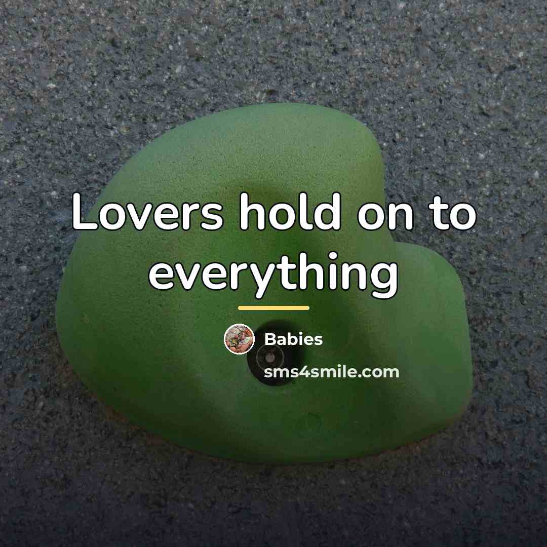 “Lovers hold on to everything…” quote by Babies
