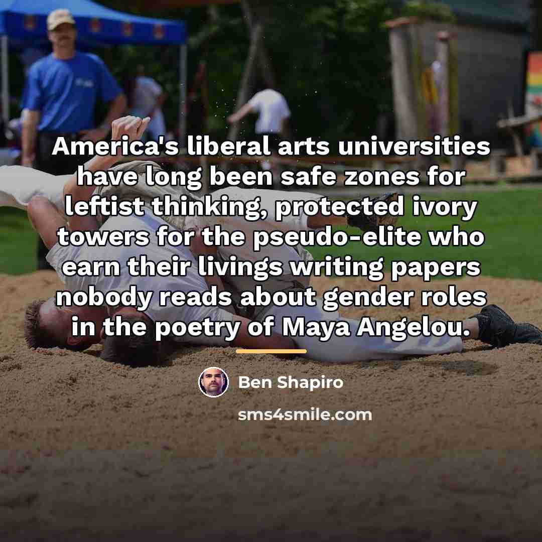 “America's liberal arts universities have long been safe zones for…” quote by Ben Shapiro