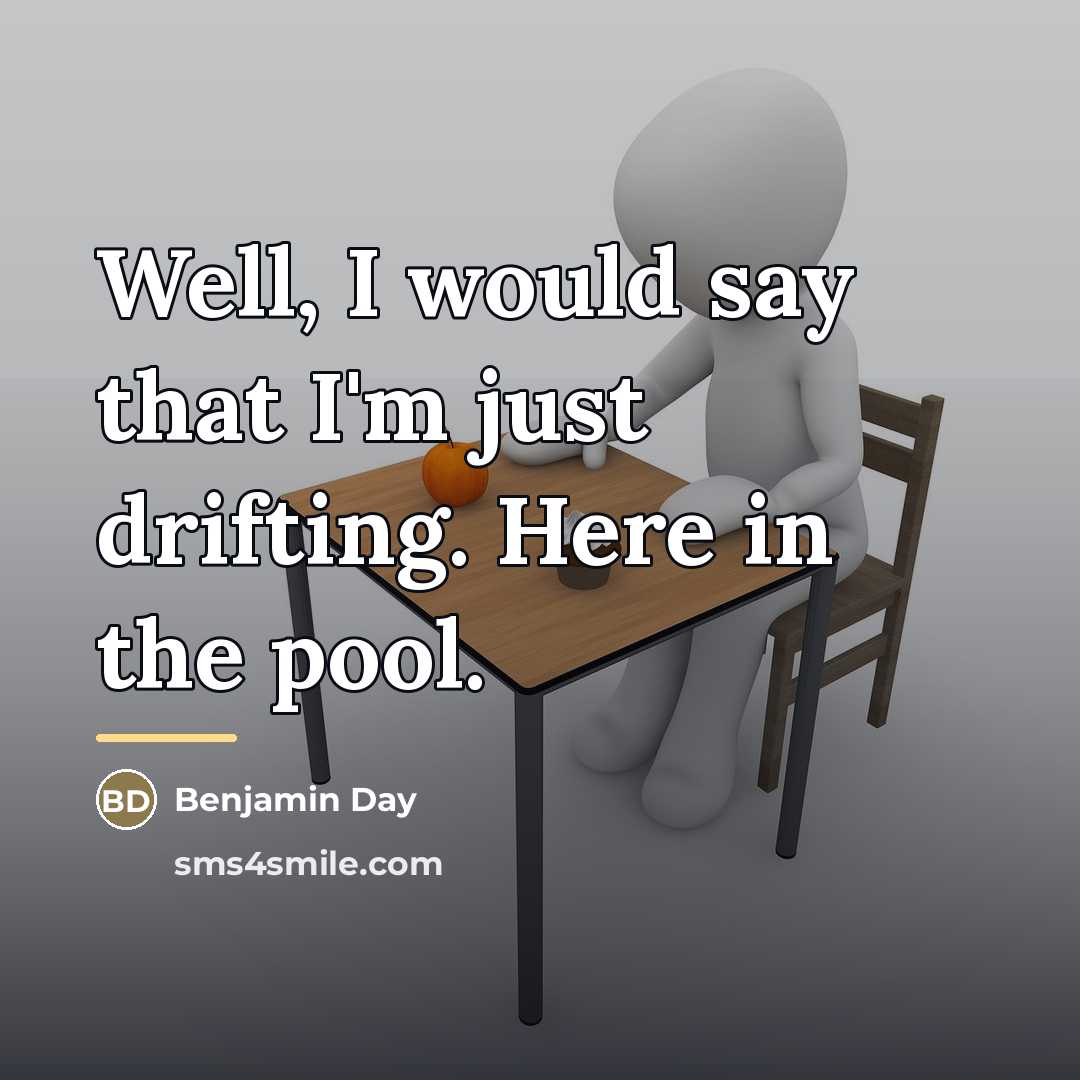 “Well, I would say that I'm just drifting. Here in…” quote by Benjamin Day