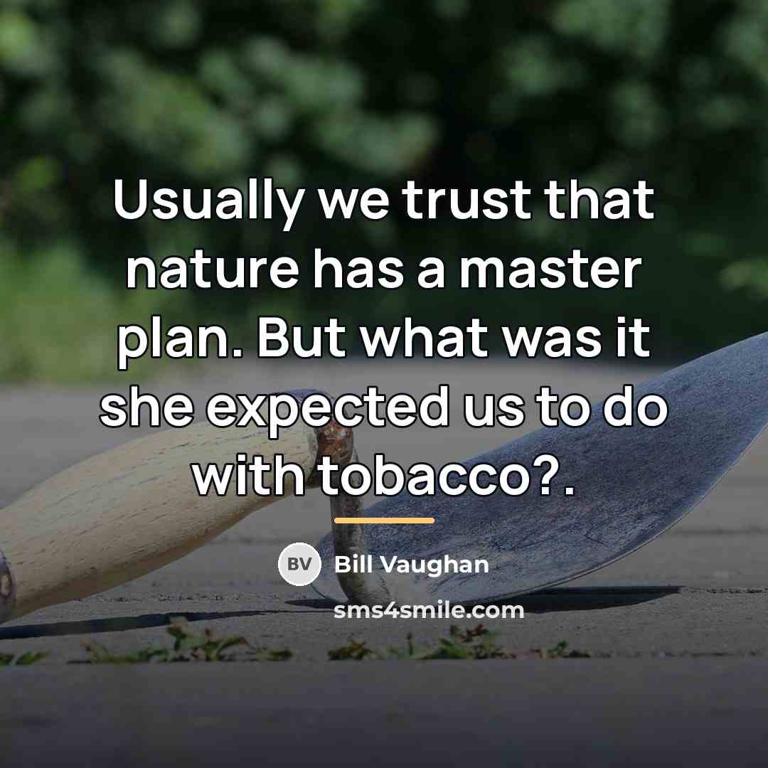 “Usually we trust that nature has a master plan. But…” quote by Bill Vaughan