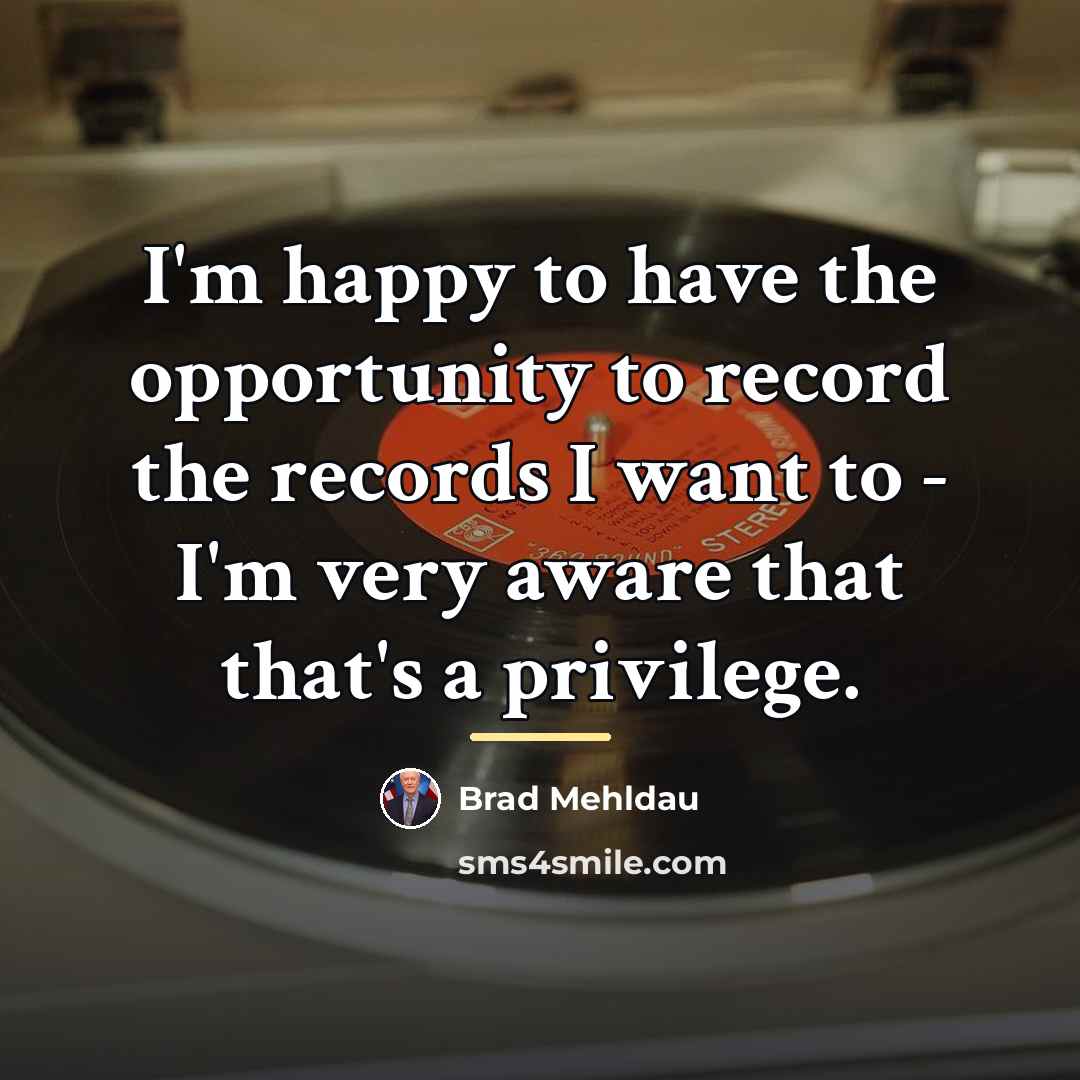 “I'm happy to have the opportunity to record the records…” quote by Brad Mehldau