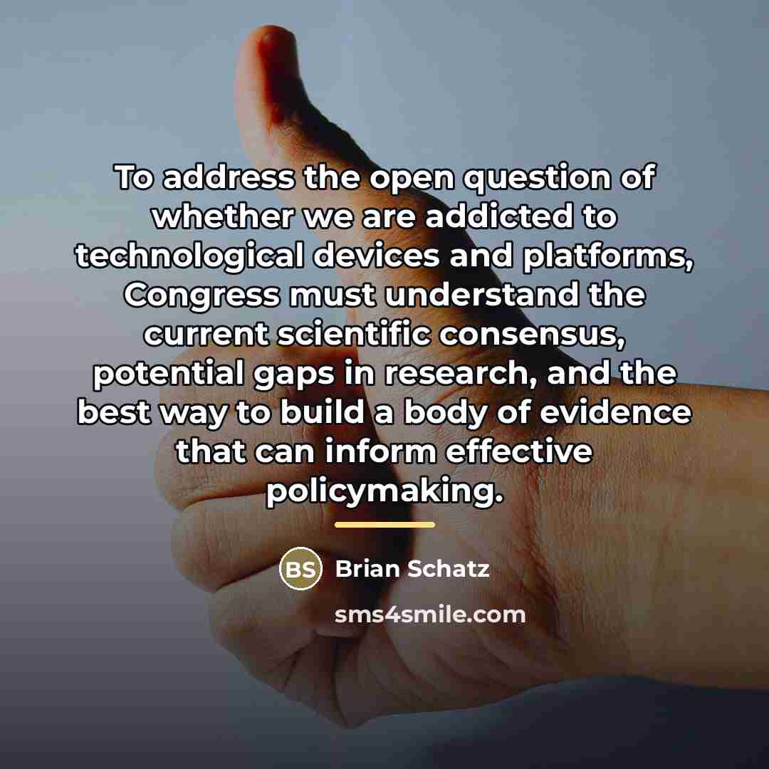 “To address the open question of whether we are addicted…” quote by Brian Schatz