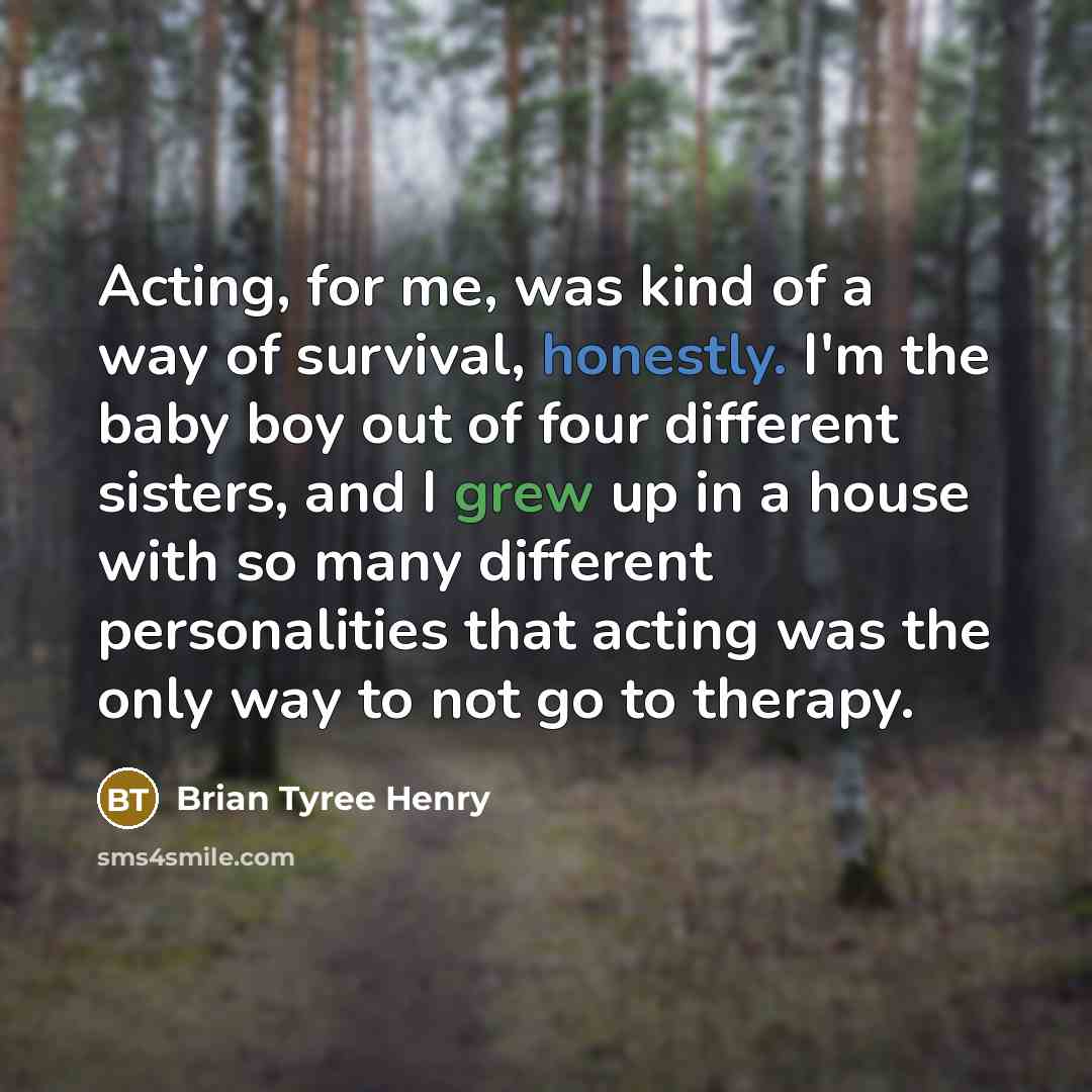 “Acting, for me, was kind of a way of survival,…” quote by Brian Tyree Henry