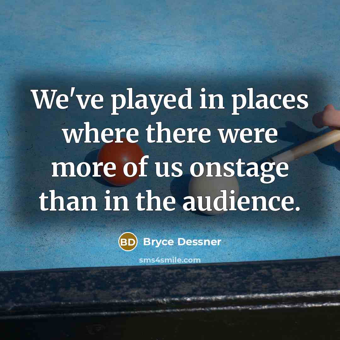 “We've played in places where there were more of us…” quote by Bryce Dessner