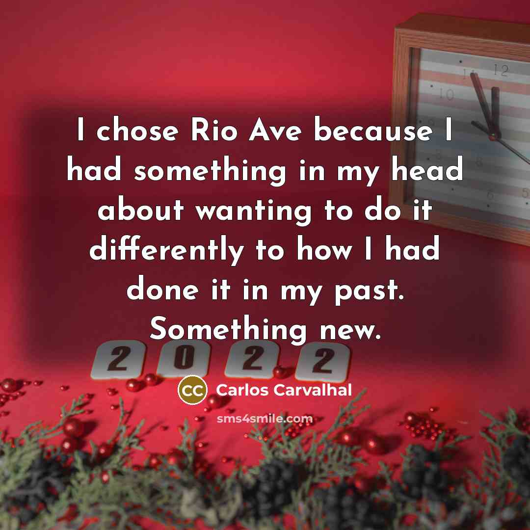 “I chose Rio Ave because I had something in my…” quote by Carlos Carvalhal