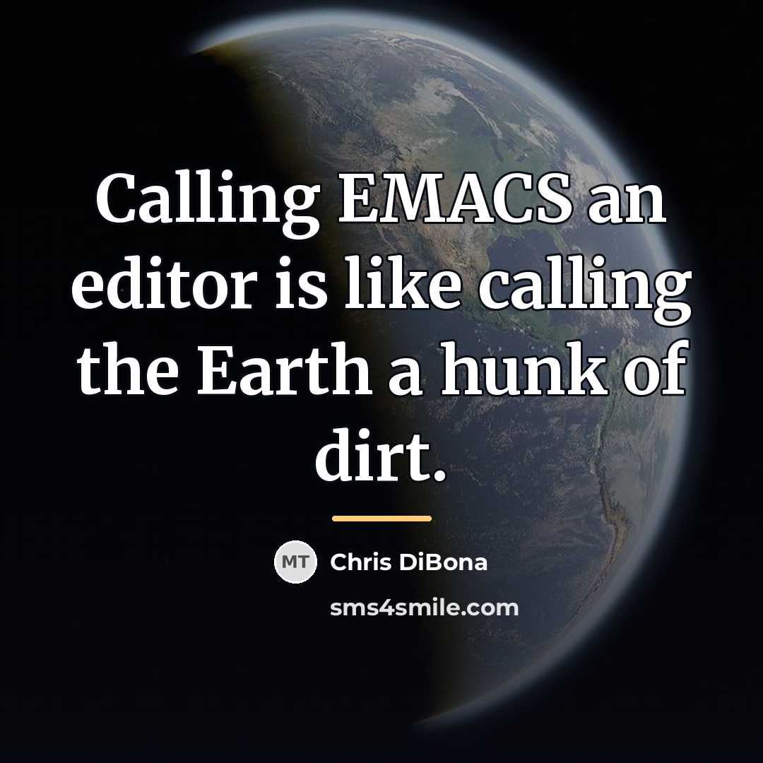 “Calling EMACS an editor is like calling the Earth a…” quote by Chris DiBona