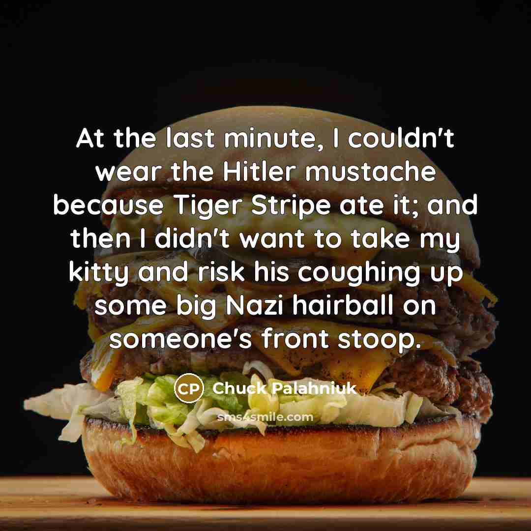 “At the last minute, I couldn't wear the Hitler mustache…” quote by Chuck Palahniuk