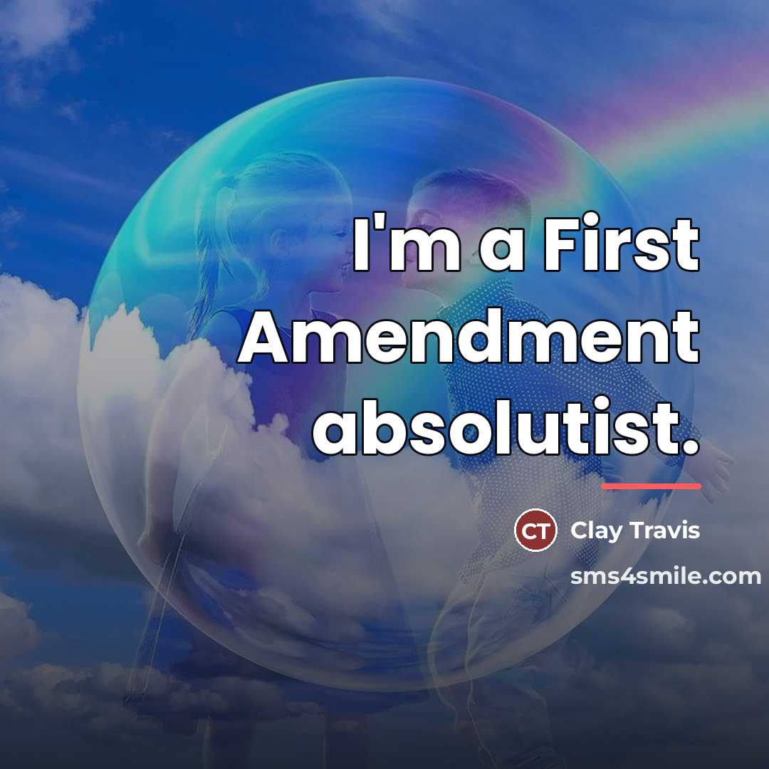 “I'm a First Amendment absolutist.…” quote by Clay Travis