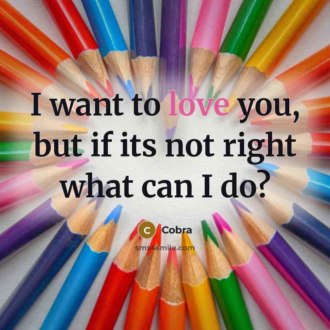 “I want to love you, but if its not right…” quote by Cobra