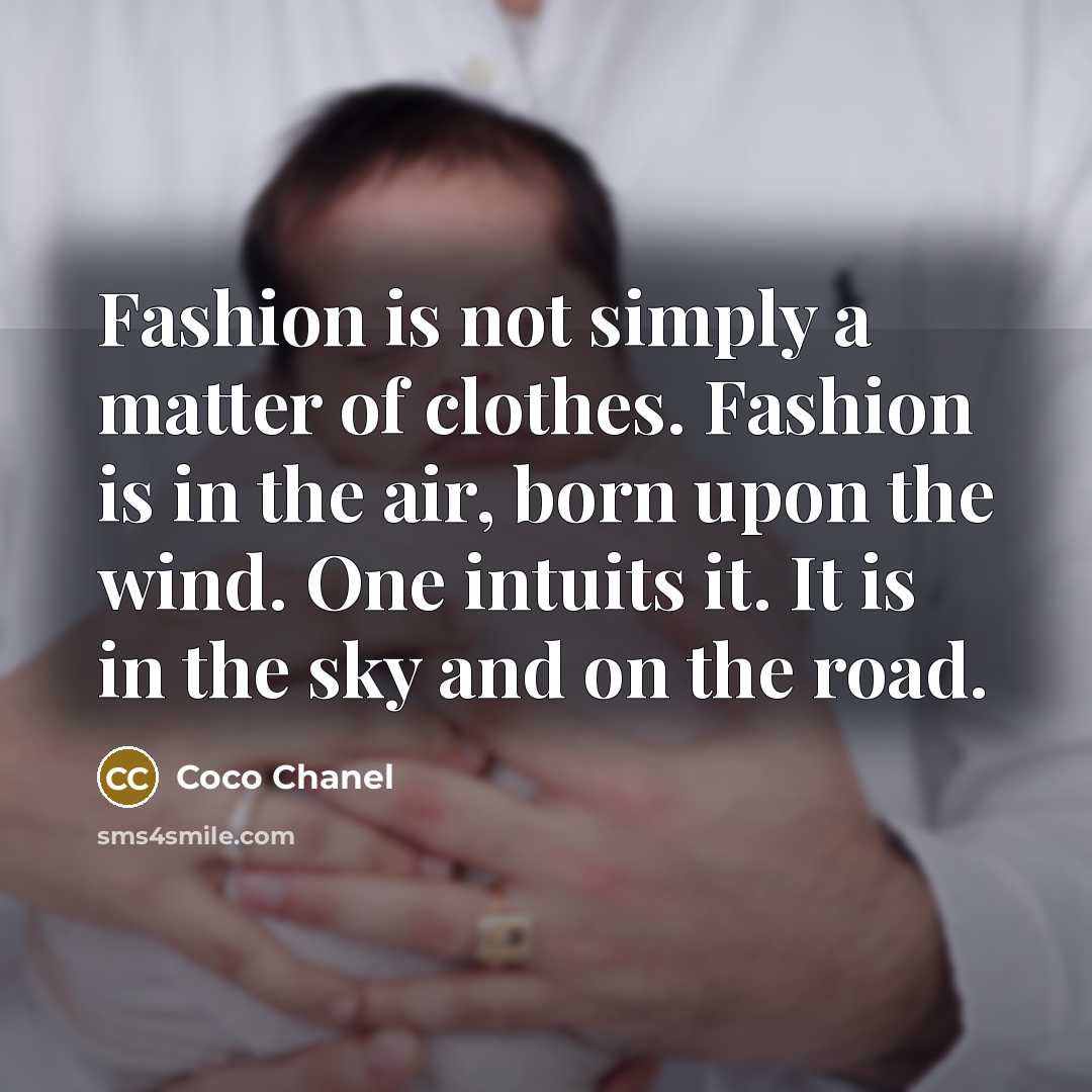 “Fashion is not simply a matter of clothes. Fashion is…” quote by Coco Chanel
