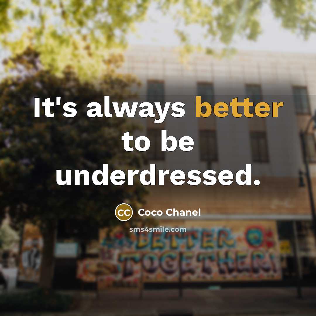 “It's always better to be underdressed.” quote by Coco Chanel