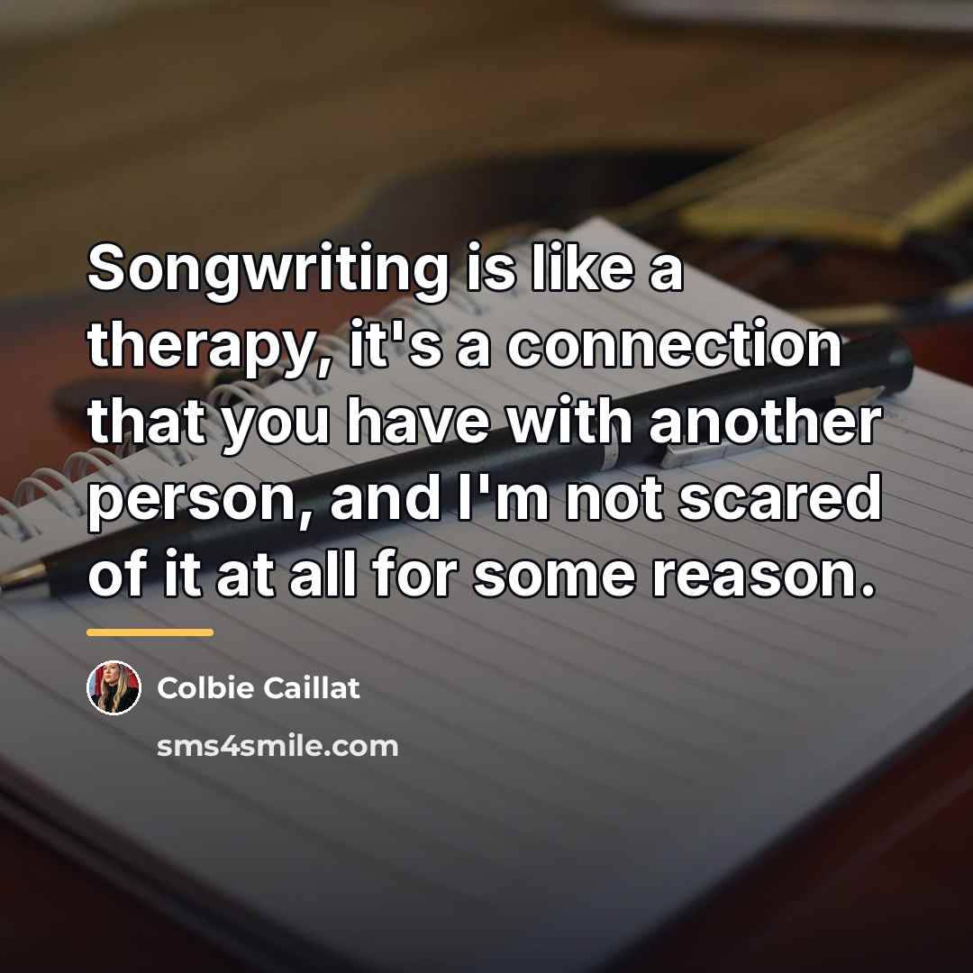 “Songwriting is like a therapy, it's a connection that you…” quote by Colbie Caillat