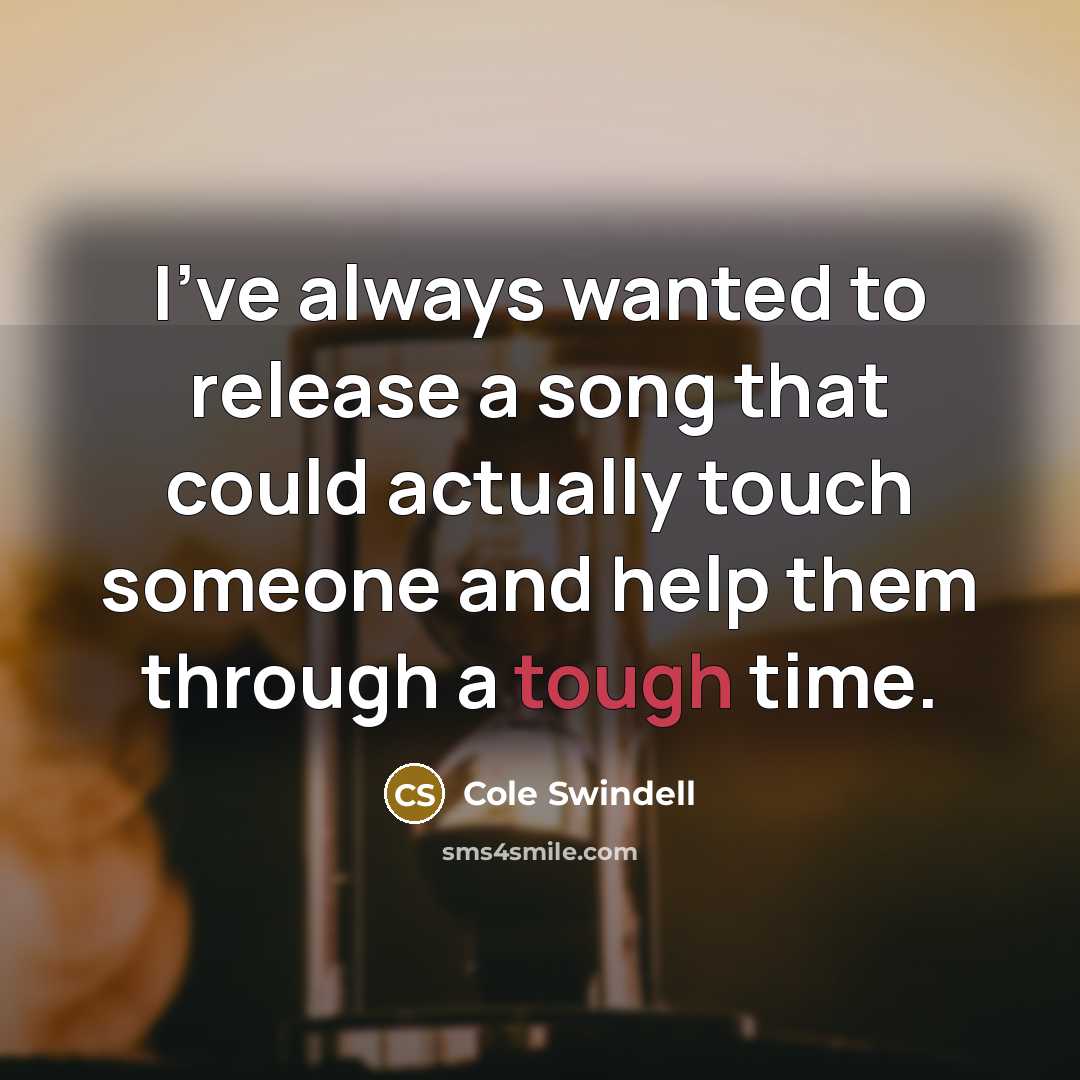 “I've always wanted to release a song that could actually…” quote by Cole Swindell