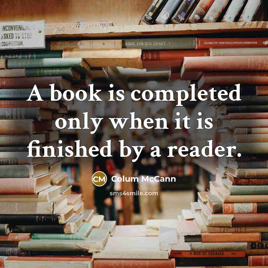 “A book is completed only when it is finished by…” quote by Colum McCann