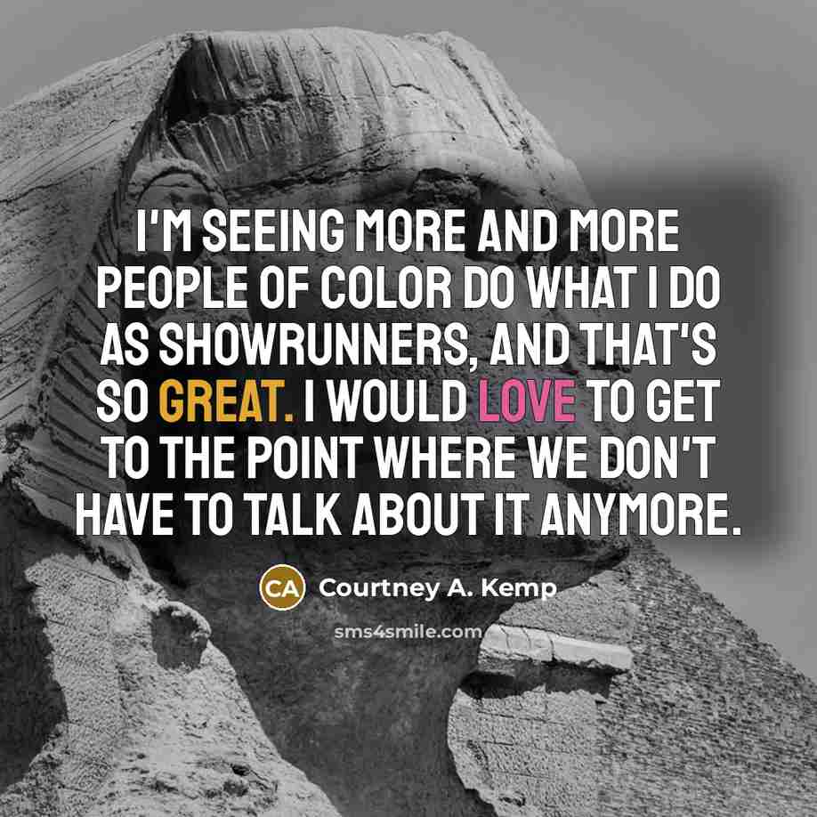 “I'm seeing more and more people of color do what…” quote by Courtney A. Kemp