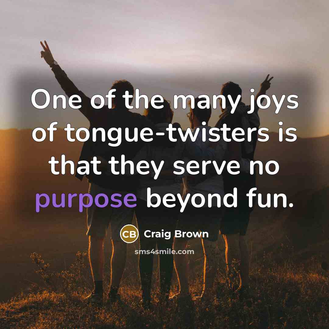 “One of the many joys of tongue-twisters is that they…” quote by Craig Brown