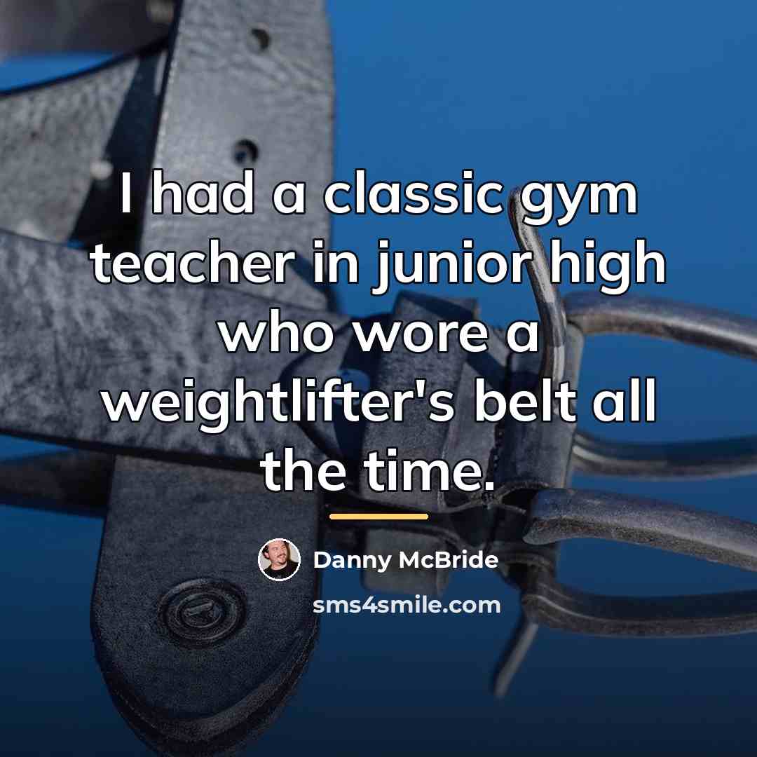 “I had a classic gym teacher in junior high who…” quote by Danny McBride