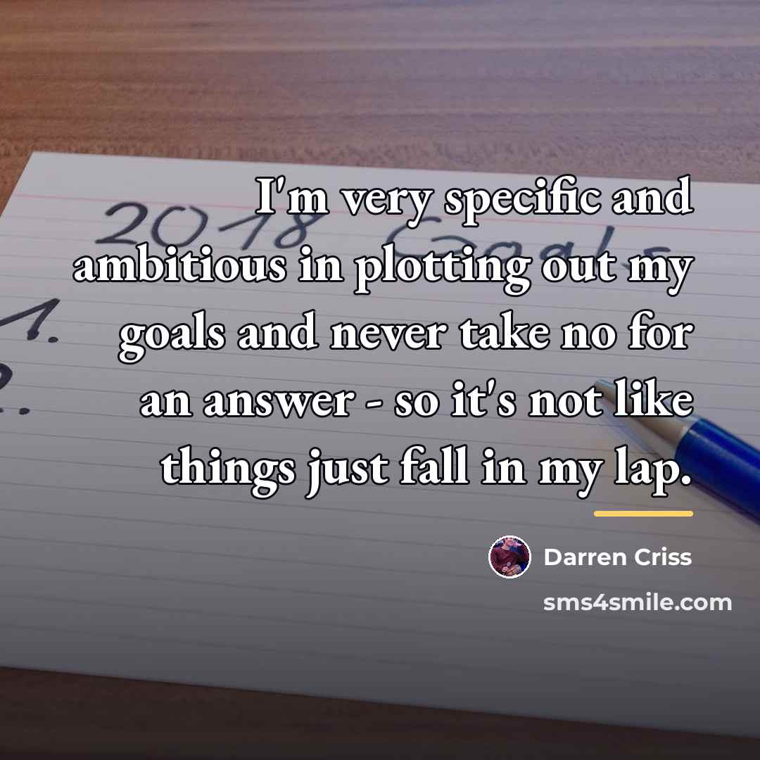 “I'm very specific and ambitious in plotting out my goals…” quote by Darren Criss