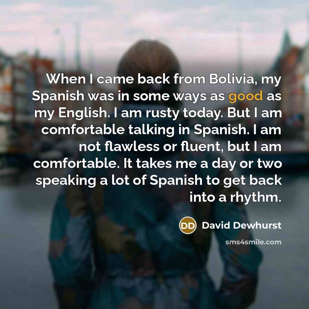 “When I came back from Bolivia, my Spanish was in…” quote by David Dewhurst