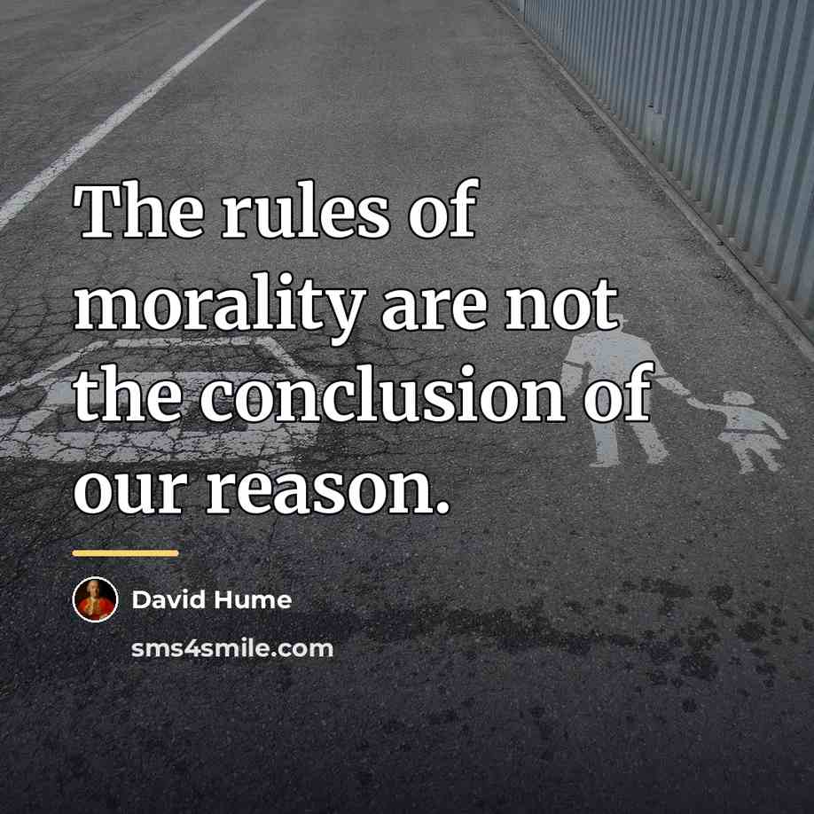 “The rules of morality are not the conclusion of our…” quote by David Hume
