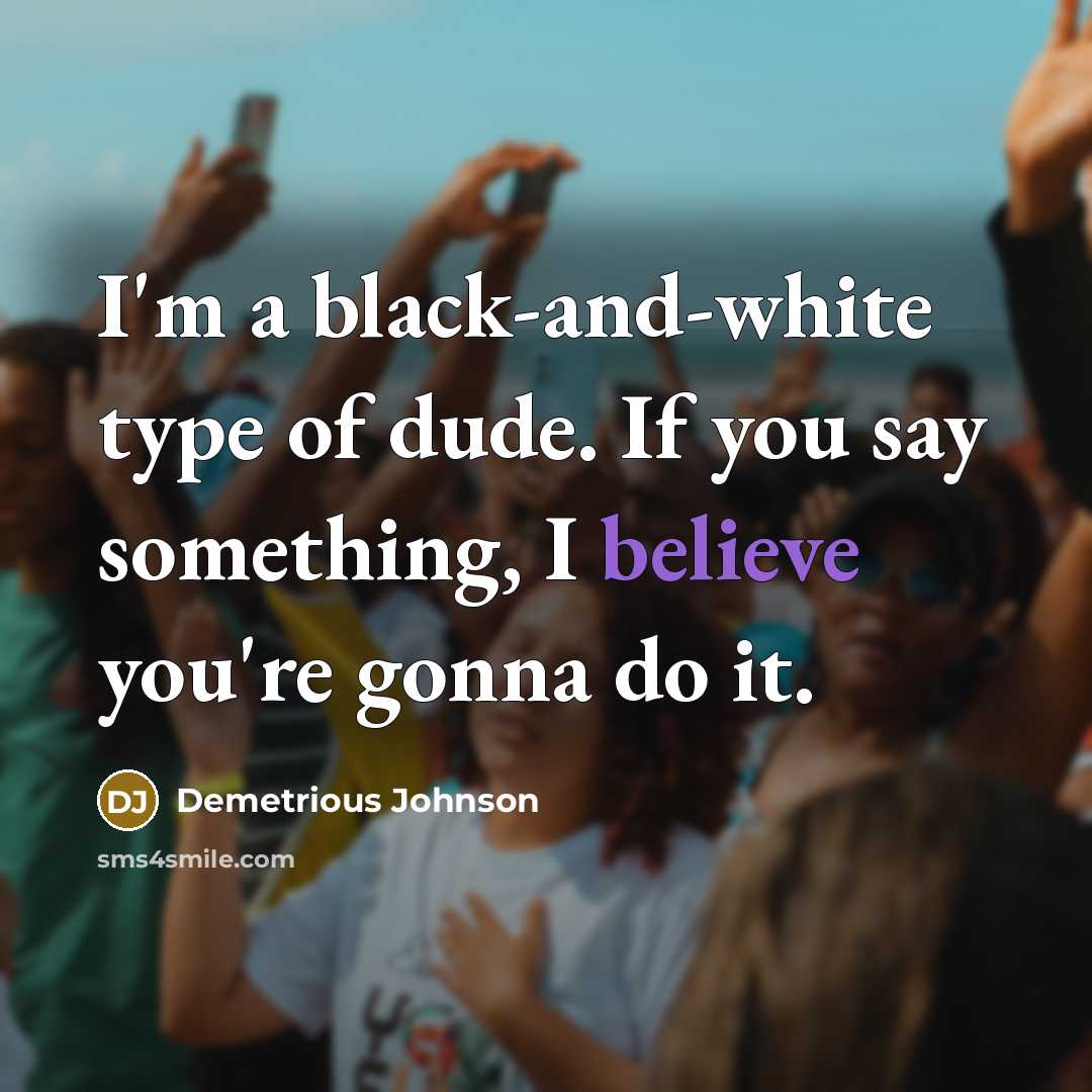 “I'm a black-and-white type of dude. If you say something,…” quote by Demetrious Johnson
