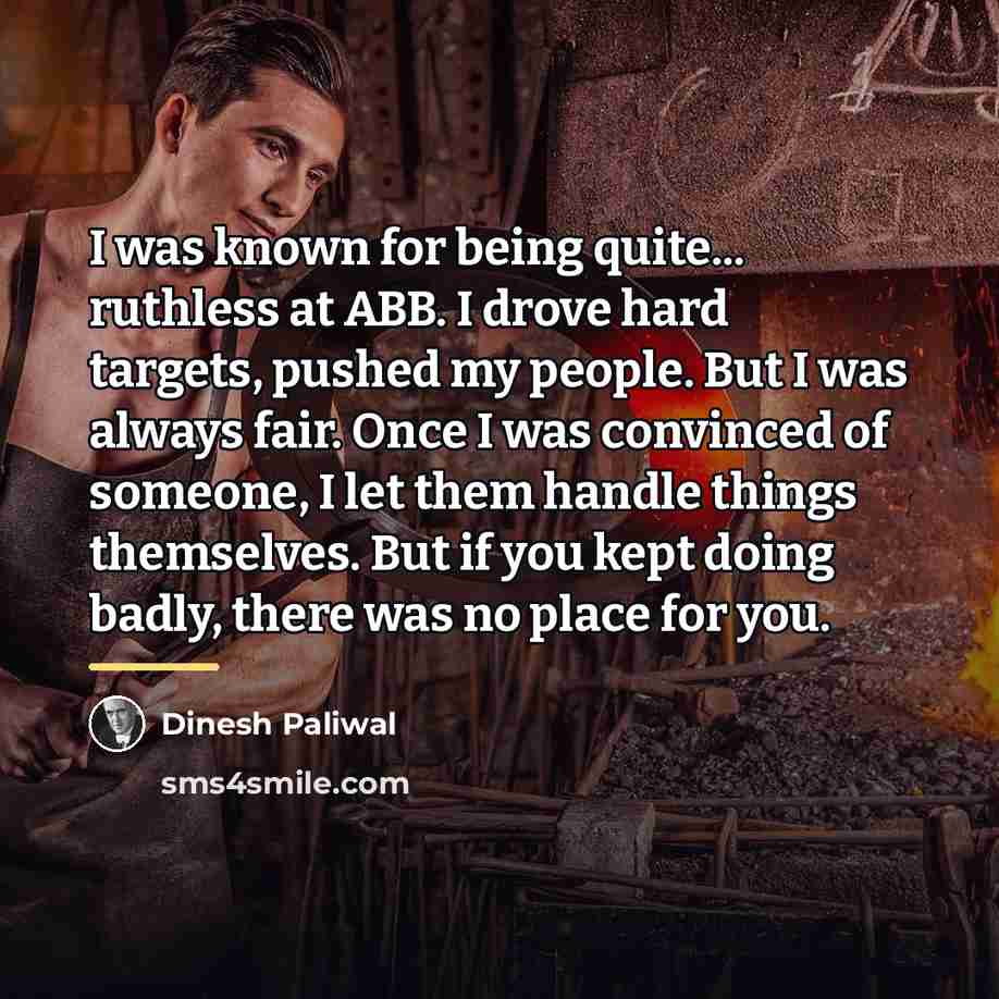 “I was known for being quite... ruthless at ABB. I…” quote by Dinesh Paliwal