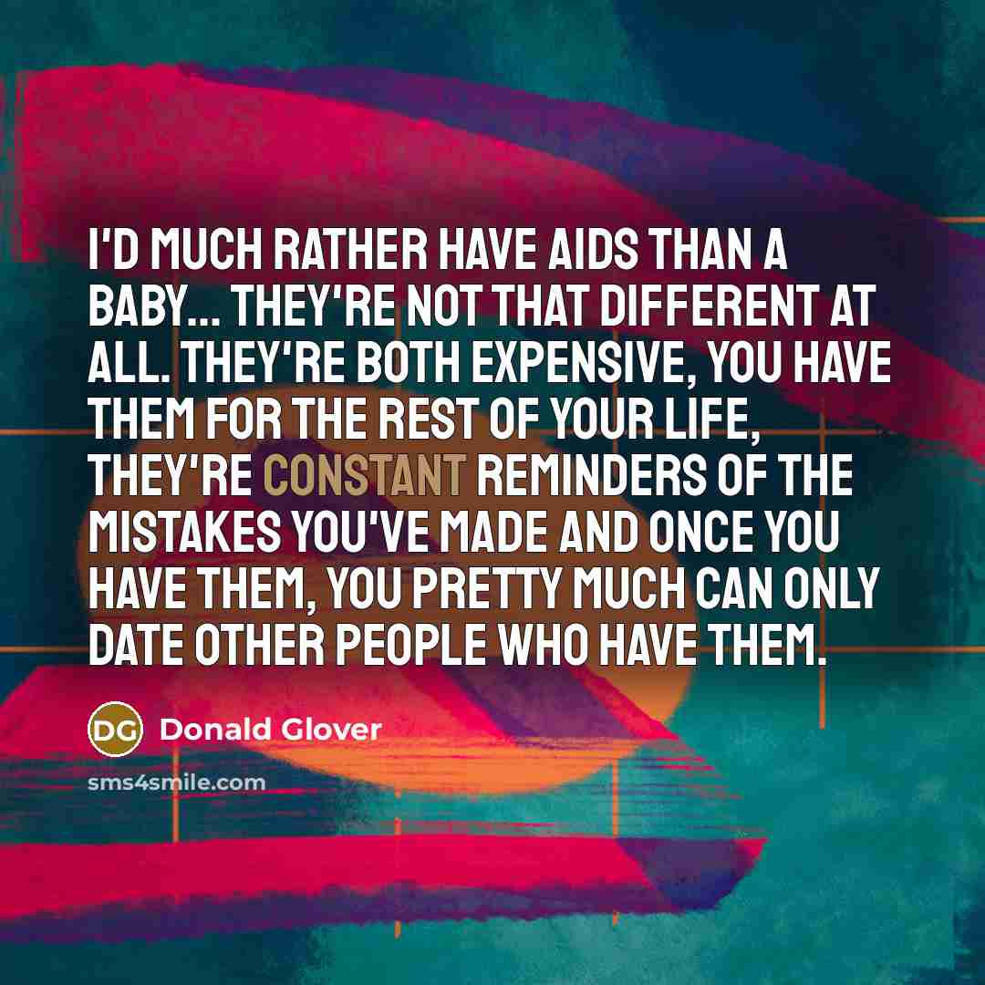 “I'd much rather have AIDS than a baby... They're not…” quote by Donald Glover