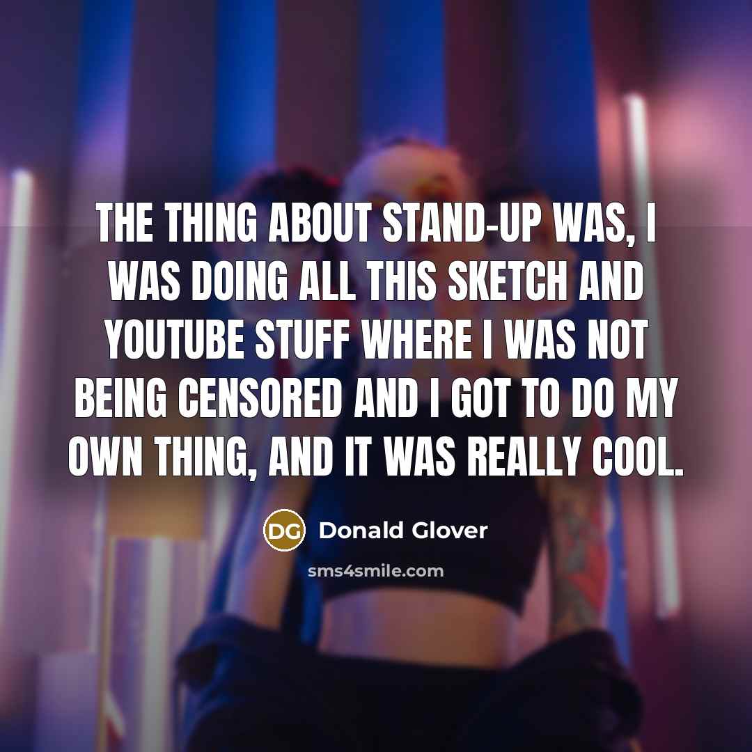 “The thing about stand-up was, I was doing all this…” quote by Donald Glover
