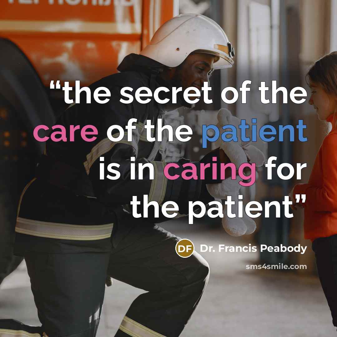 “the secret of the care of the patient is in caring for the patient” quote by Dr. Francis Peabody