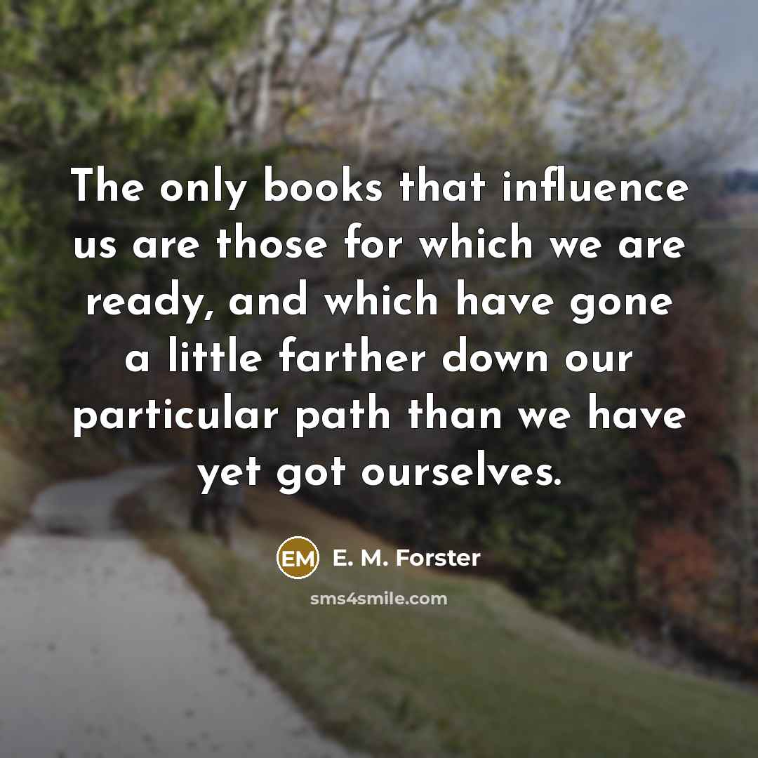 “The only books that influence us are those for which…” quote by E. M. Forster
