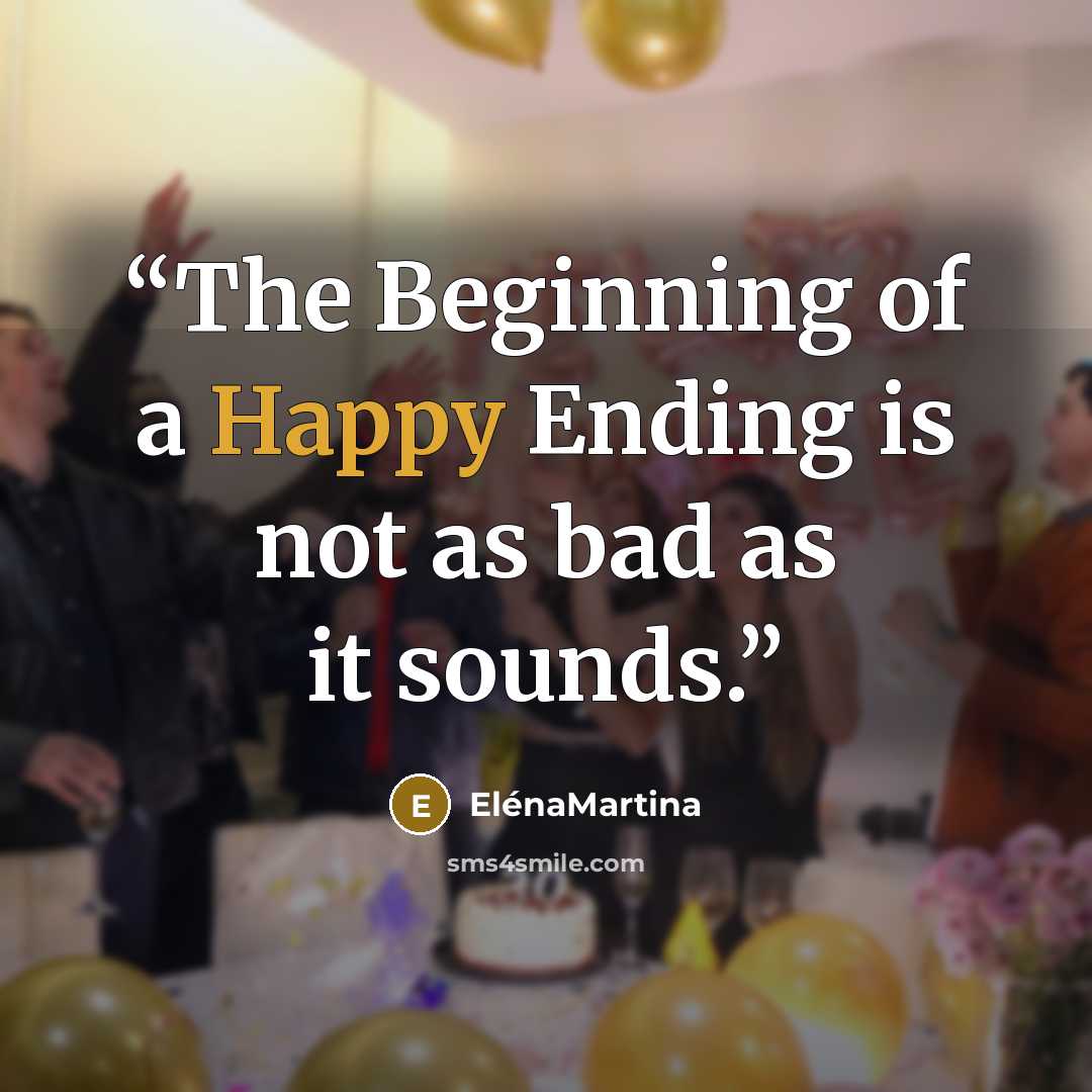 “The Beginning of a Happy Ending is not as bad as it sounds.” quote by ElénaMartina