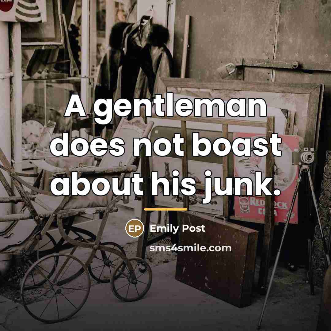 “A gentleman does not boast about his junk.…” quote by Emily Post